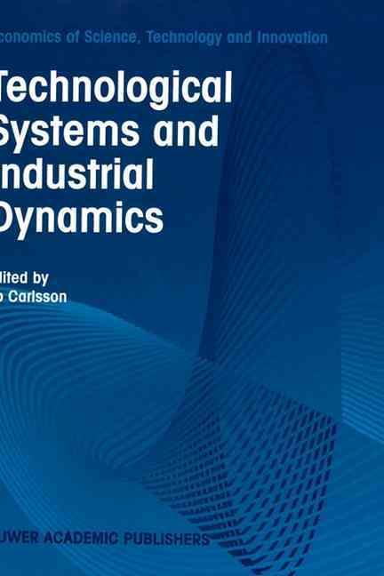 Technological Systems and Industrial Dynamics By Bo Carlsson
