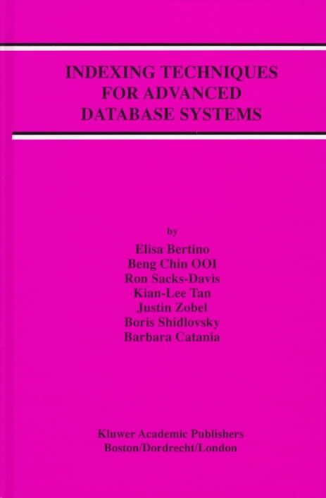 Indexing Techniques for Advanced Database Systems By Elisa Bertino