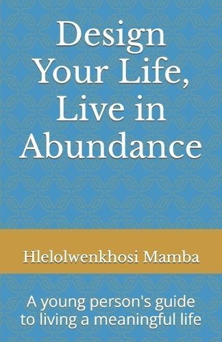 Design Your Life, Live in Abundance By Hlelolwenkhosi Mamba