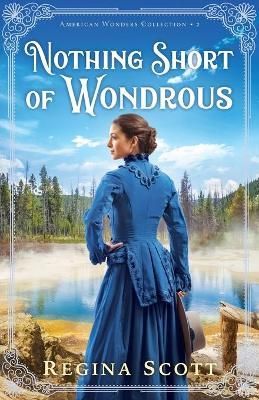 Nothing Short of Wondrous By Regina Scott 9780800736408 (Paperback)