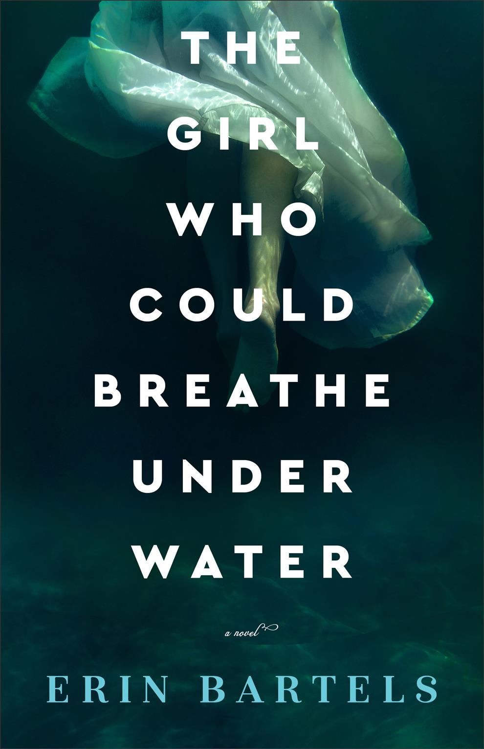 The Girl Who Could Breathe Under Water By Erin Bartels 9780800738372