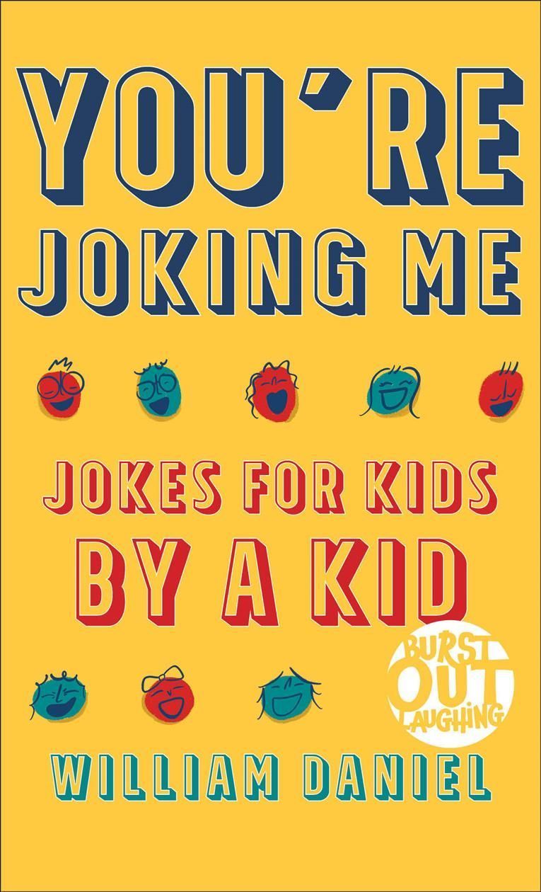 You`re Joking Me ? Jokes for Kids by a Kid By William Daniel