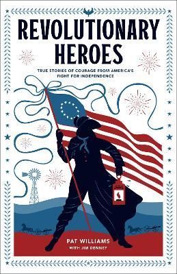Revolutionary Heroes By Pat Williams, Jim Denney 9780800743055