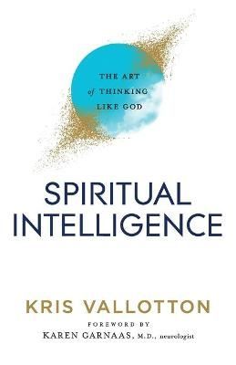 Spiritual Intelligence ? The Art of Thinking Like God 9780800761813