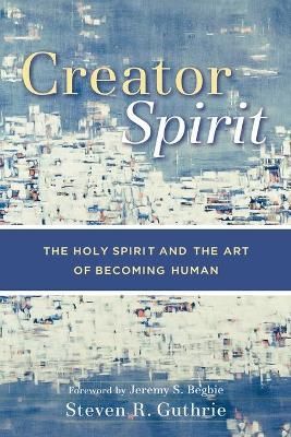 Creator Spirit By Steven R. Guthrie 9780801029219 (Paperback)