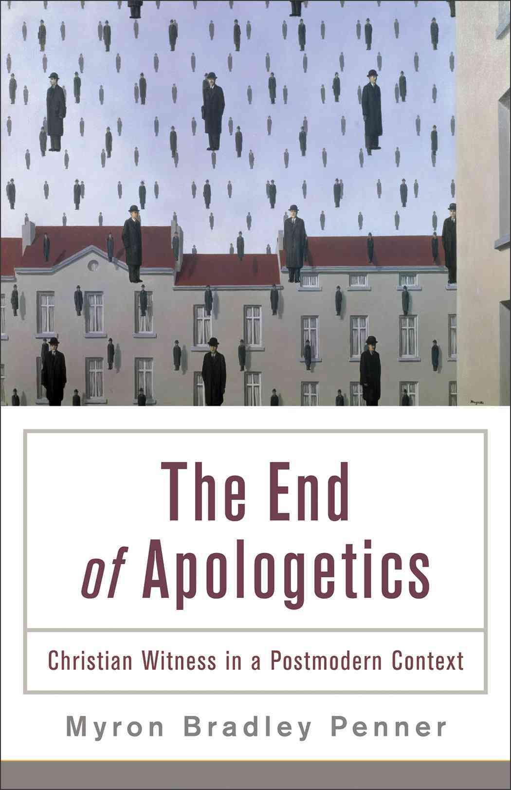 The End of Apologetics By Myron B. Penner 9780801035982 (Paperback)