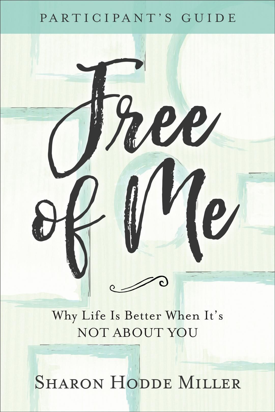 Free of Me Participant's Guide By Sharon Hodde Miller 9780801078156