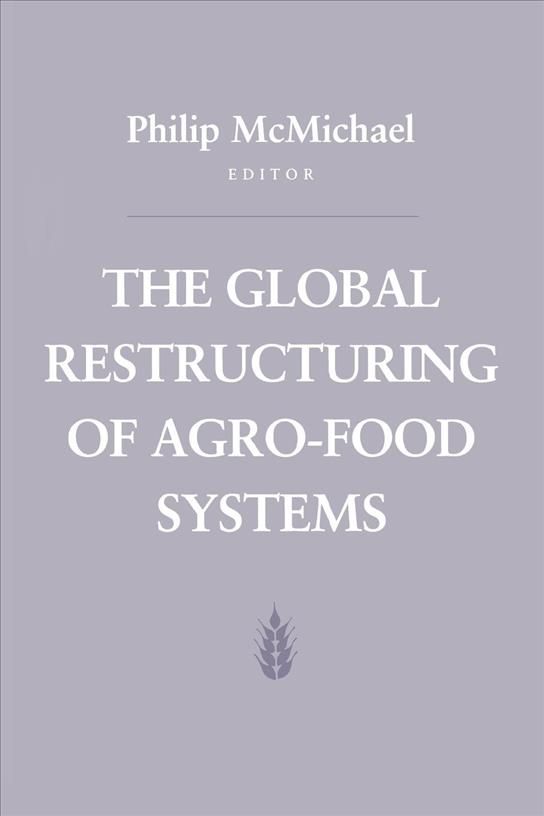 The Global Restructuring of Agro-Food Systems By Philip McMichael