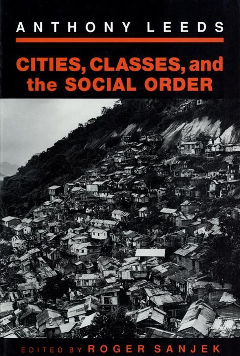 Cities, Classes, and the Social Order By Anthony Leeds, Roger Sanjek