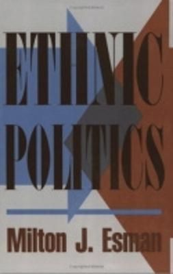 Ethnic Politics By Milton J. Esman 9780801430107 (Hardback)