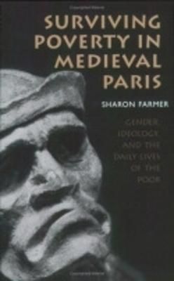 Surviving Poverty in Medieval Paris By Sharon A. Farmer 9780801438363