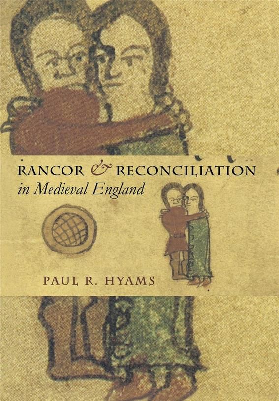 Rancor & Reconciliation in Medieval England By Paul R. Hyams