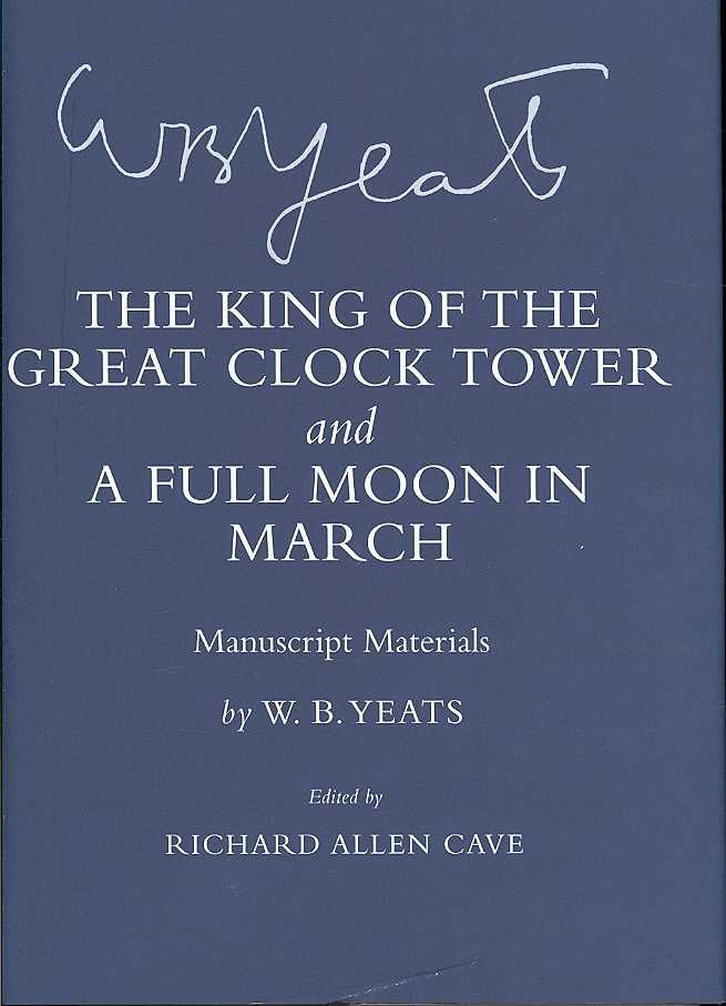 The King of the Great Clock Tower By W. B. Yeats, Richard Allen Cave