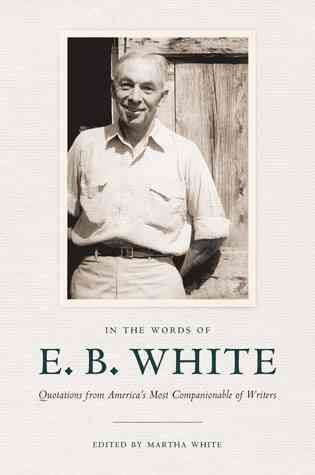 In the Words of E. B. White By E. B. White, Martha White 9780801449550