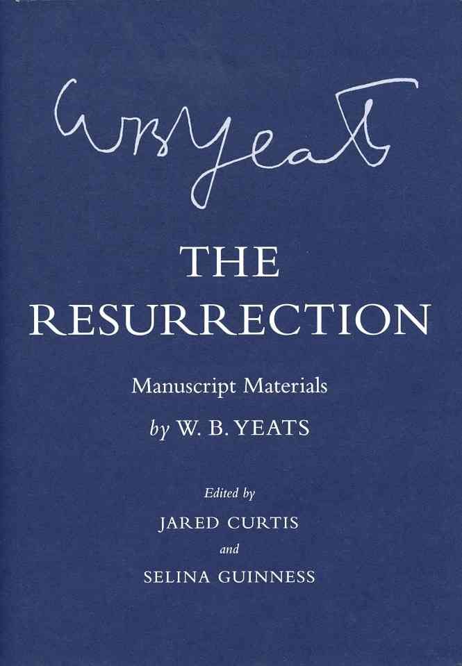 The Resurrection By W. B. Yeats, Jared R. Curtis, Selina Guinness