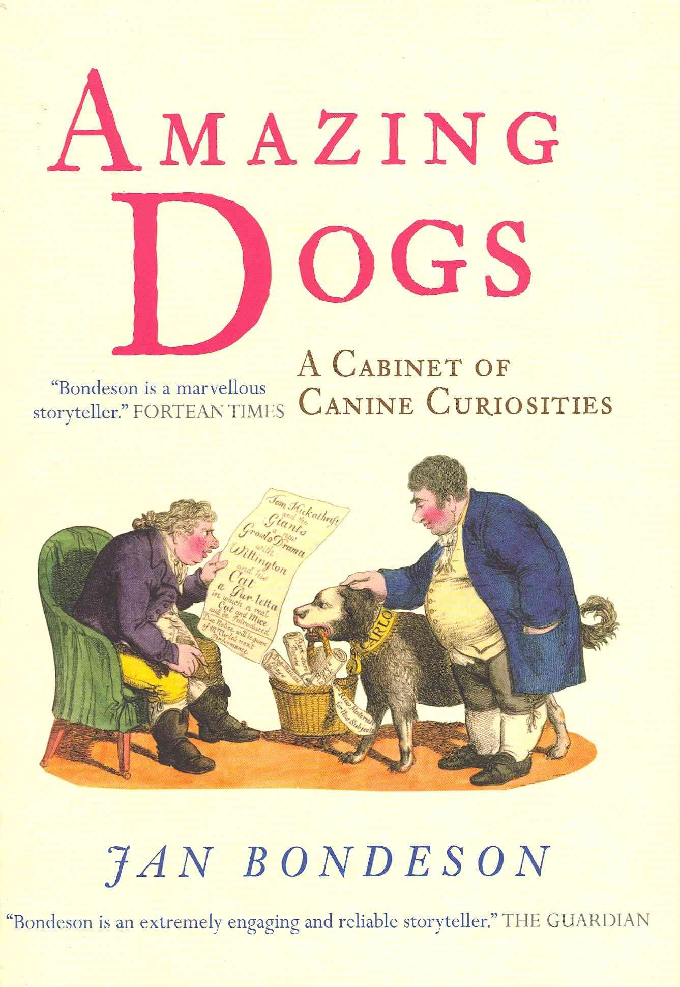 Amazing Dogs: A Cabinet of Canine Curiosities By Jan Bondeson