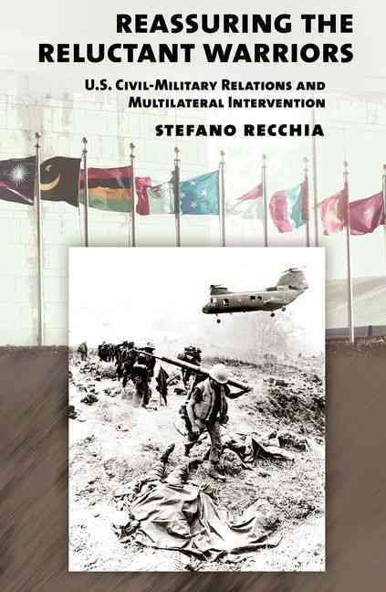 Reassuring the Reluctant Warriors By Stefano Recchia 9780801452918