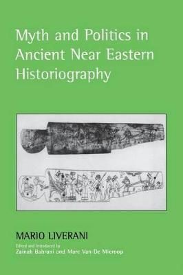 Myth and Politics in Ancient Near Eastern Historiography 9780801473586
