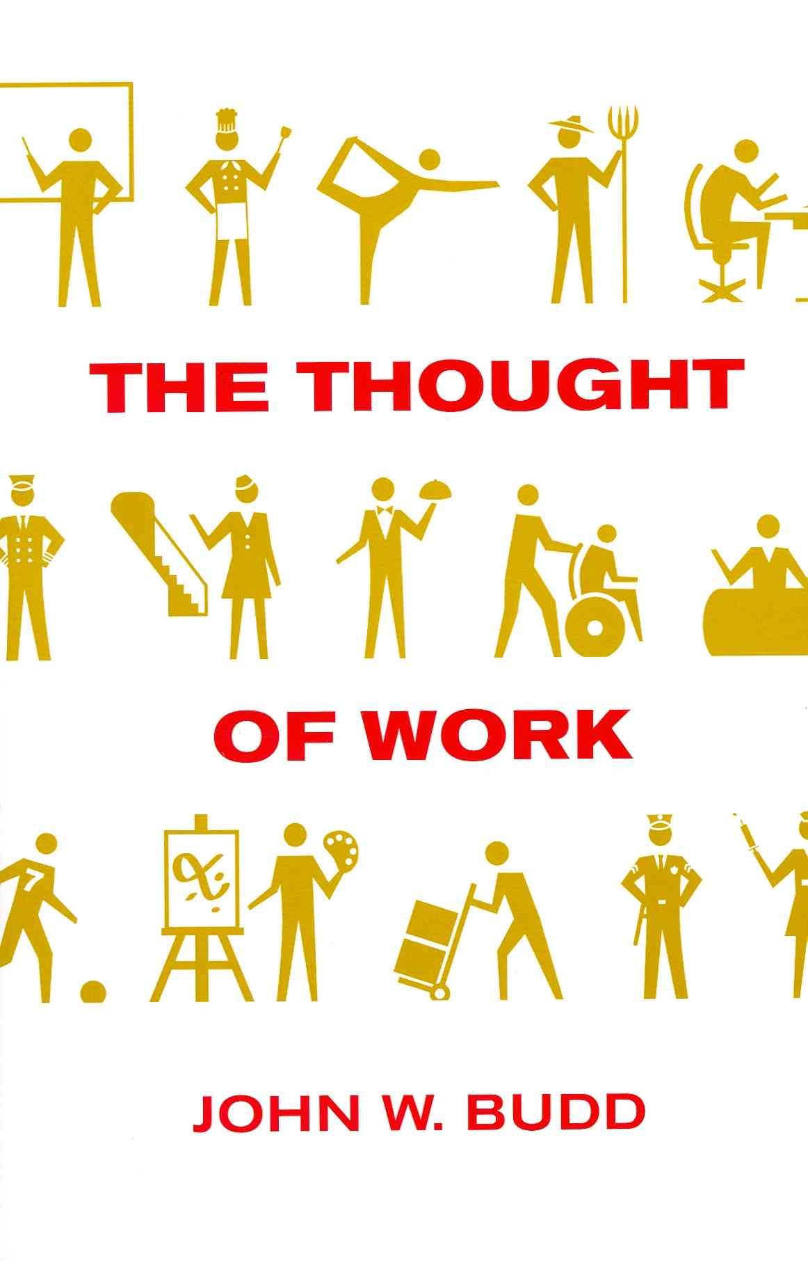 The Thought of Work By John W. Budd 9780801477614 (Paperback)