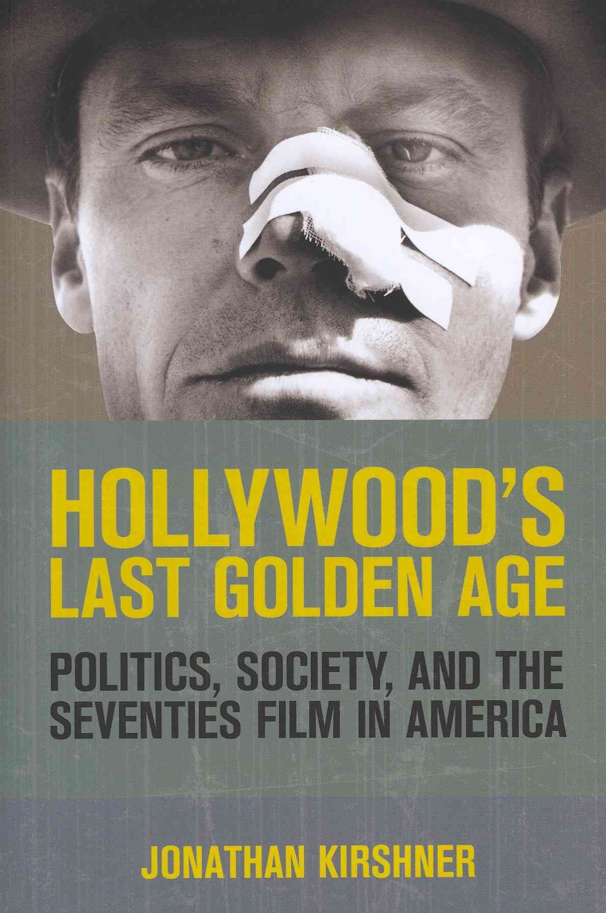 Hollywood's Last Golden Age By Jonathan Kirshner 9780801478161