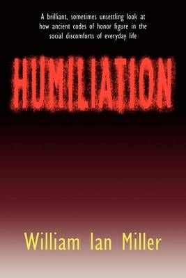 Humiliation By William Ian Miller 9780801481178 (Paperback)