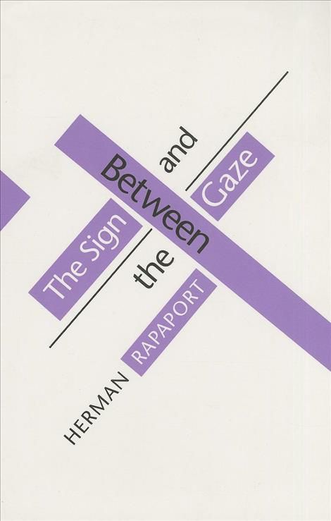 Between the Sign and the Gaze By Herman Rapaport 9780801481338