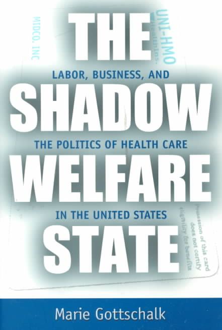 The Shadow Welfare State By Marie Gottschalk 9780801486487 (Paperback)