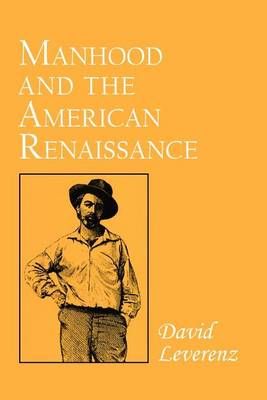 Manhood and the American Renaissance By David Leverenz 9780801497438