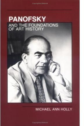 Panofsky and the Foundations of Art History By Michael Ann Holly