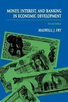 Money, Interest, and Banking in Economic Development By Maxwell J. Fry