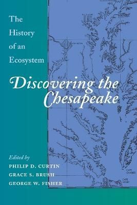 Discovering the Chesapeake By Philip D. Curtin 9780801864681
