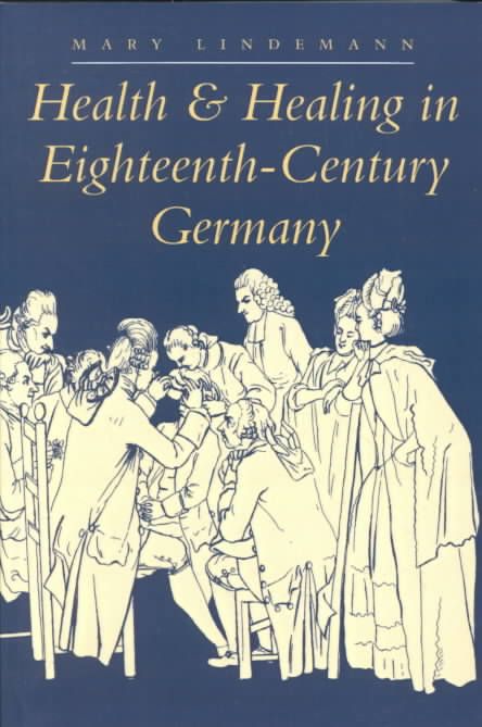 Health and Healing in Eighteenth-Century Germany By Mary Lindemann