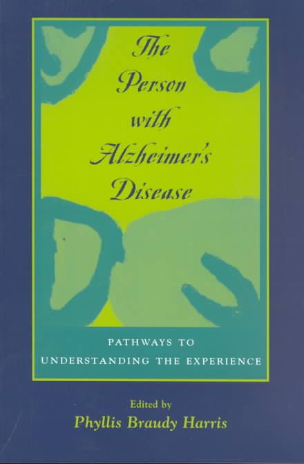 The Person with Alzheimer's Disease By Phyllis Braudy Harris