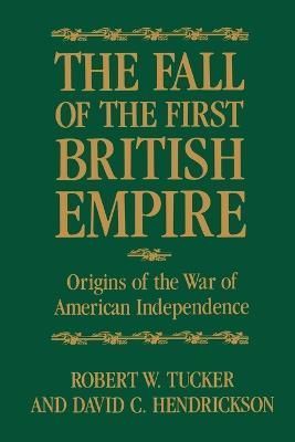 The Fall of the First British Empire By Robert W. Tucker 9780801870002
