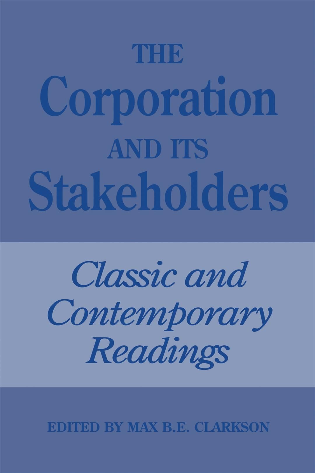 The Corporation and Its Stakeholders By Max Clarkson (editor)