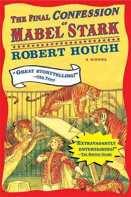 The Final Confession of Mabel Stark By Robert Hough 9780802140432