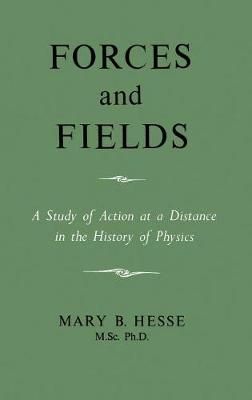 Forces and Fields By M Sc Ph D Mary B Hesse 9780802207128 (Hardback)