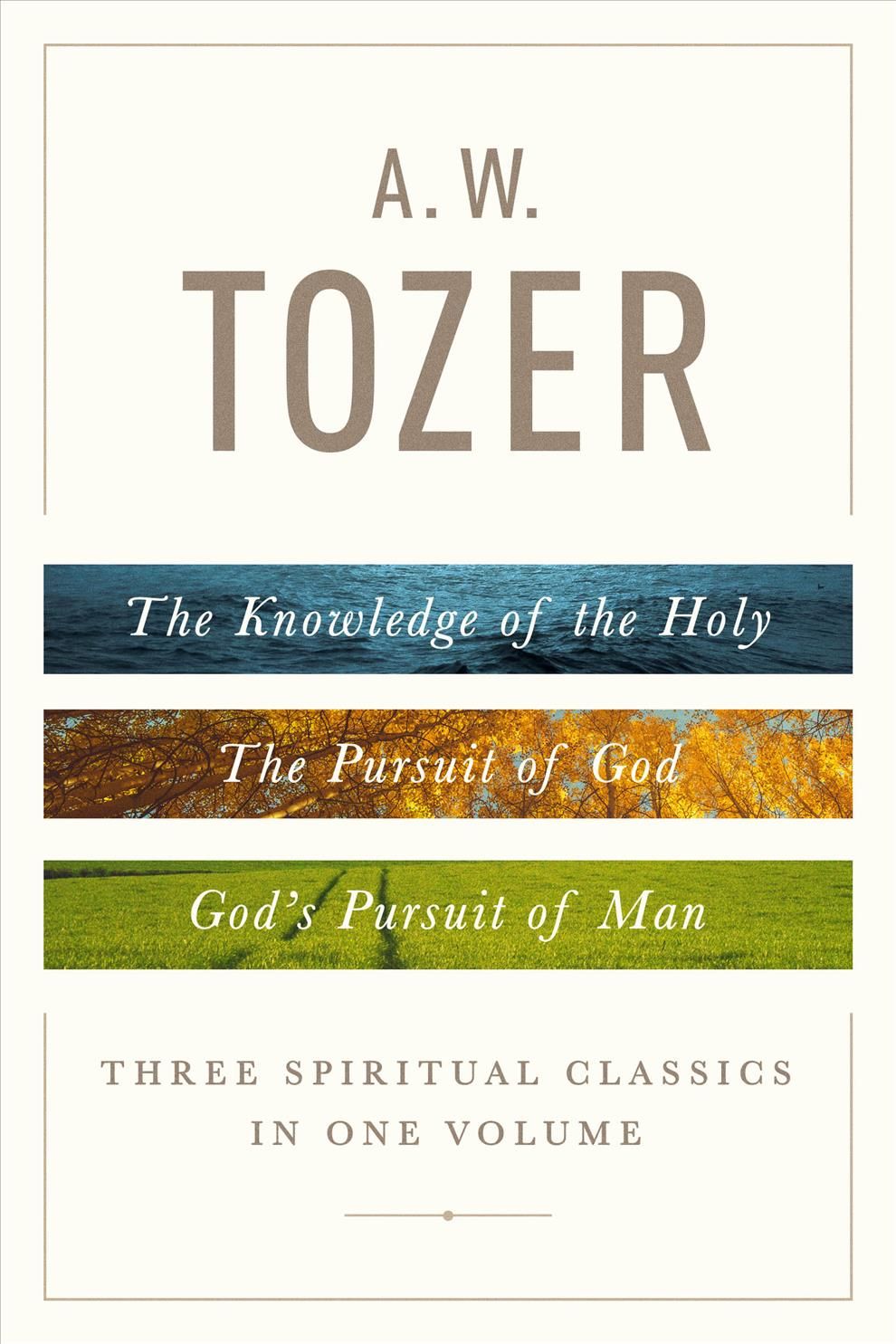 Three Spiritual Classics in One Volume By A. W. Tozer 9780802418616