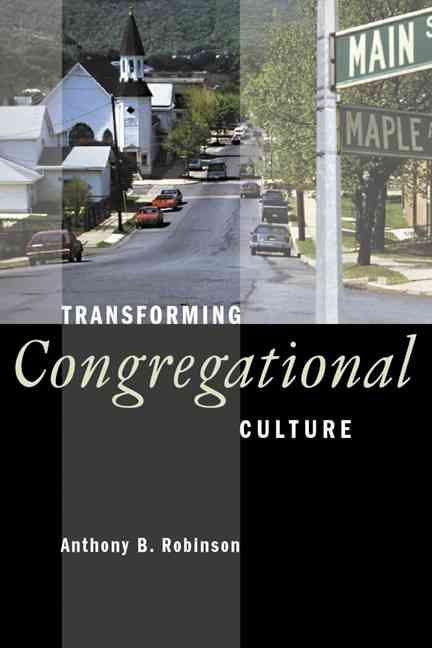 Transforming Congregational Culture By Anthony B. Robinson (Paperback)
