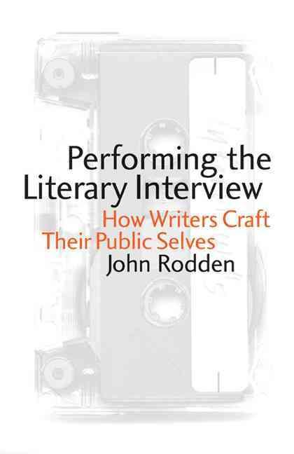 Performing the Literary Interview: How Writers Craft Their Public Selves