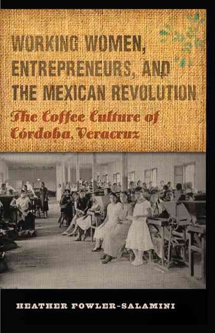 Working Women, Entrepreneurs, and the Mexican Revolution 9780803243712