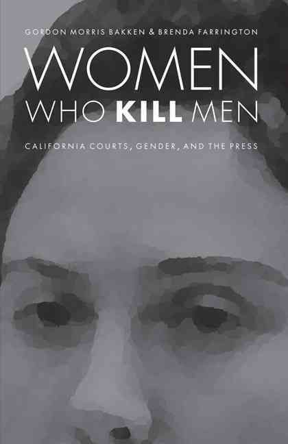 Women Who Kill Men By Gordon Morris Bakken, Brenda Farrington