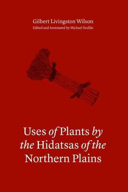Uses of Plants by the Hidatsas of the Northern Plains 9780803246744