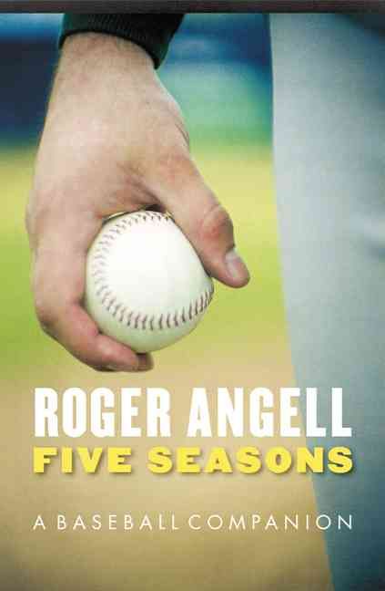 Five Seasons: A Baseball Companion By Angell, Roger 9780803259508
