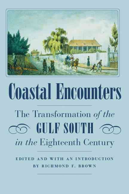 Coastal Encounters ? The Transformation of the Gulf South in the Eighteenth Century