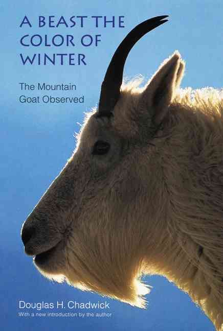 A Beast the Color of Winter: The Mountain Goat Observed 9780803264212