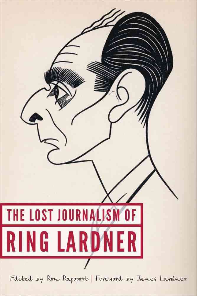 The Lost Journalism of Ring Lardner 9780803269736 (Hardback)