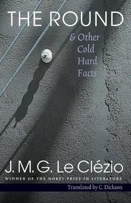 The Round and Other Cold Hard Facts By J.-M. G. Le Clézio (Paperback)