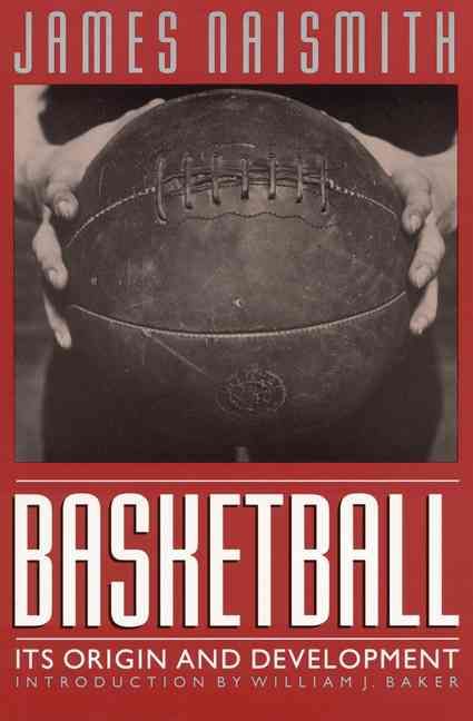 Basketball: Its Origin and Development By Naismith, James (Paperback)
