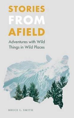 Stories from Afield By Bruce L. Smith 9780803288164 (Paperback)